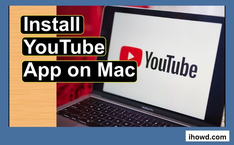 How to Download Youtube App on my Macbook Pro
