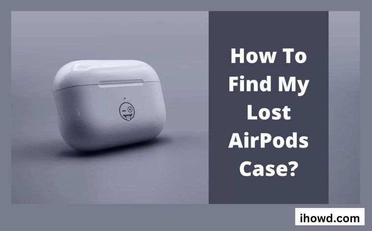 How to Find Airpod case without Airpods?