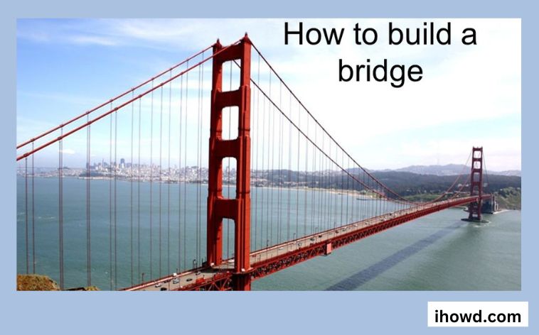 How to build a bridge